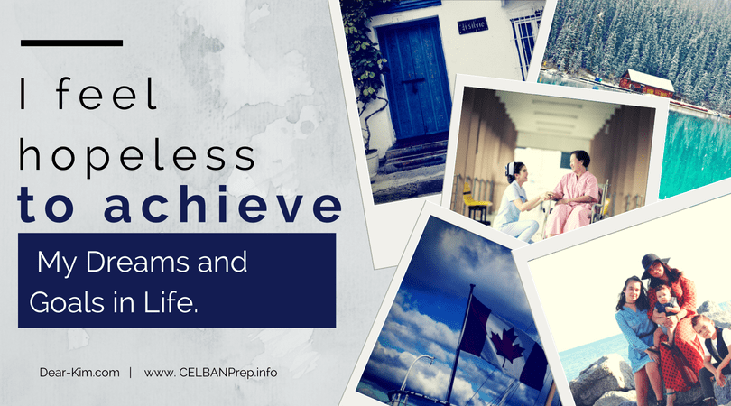 Dear Kim. I feel hopeless to achieve my dreams and goals in Life. CELBAN.png