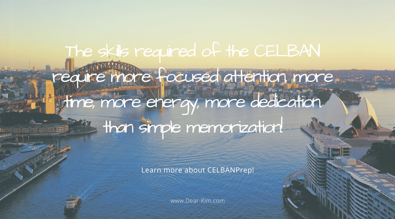 The skills required of the CELBAN require more focused attention, more time, more energy, more dedication.